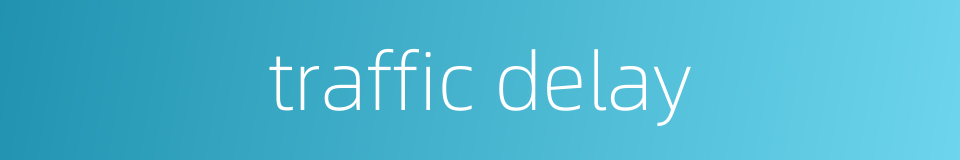traffic delay的同义词