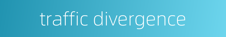 traffic divergence的同义词