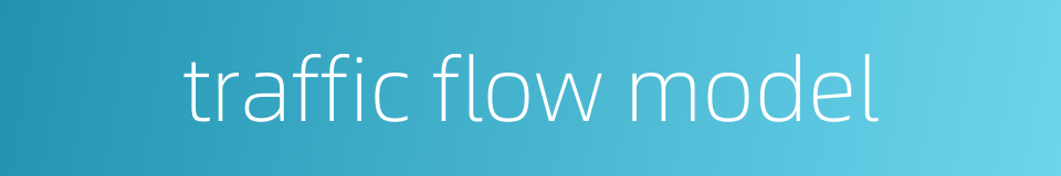 traffic flow model的同义词