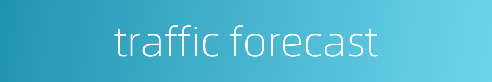 traffic forecast的同义词