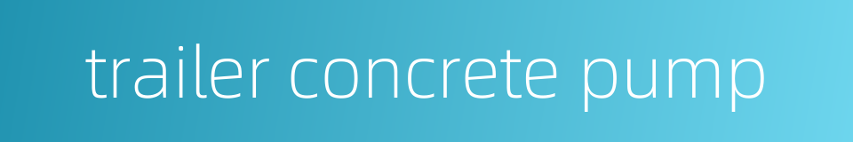 trailer concrete pump的同义词