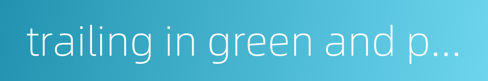 trailing in green and purple - the high officials的同义词