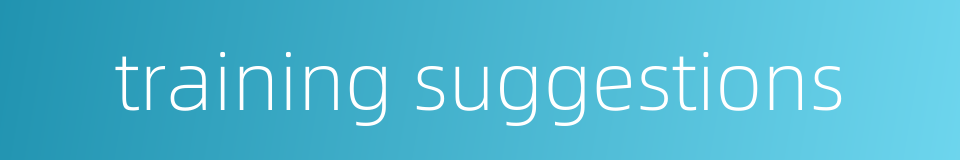 training suggestions的同义词