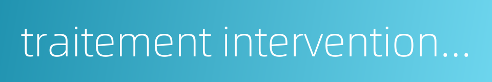 traitement interventionnelle的同义词