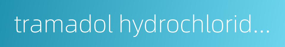 tramadol hydrochloride sustained release tablet的同义词