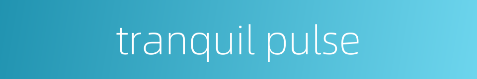 tranquil pulse的同义词