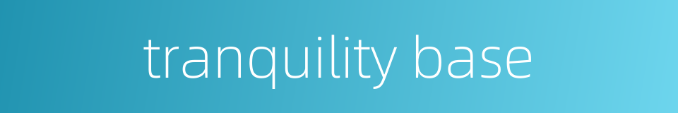 tranquility base的同义词