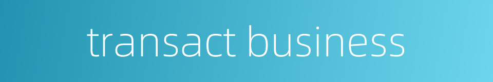 transact business的同义词