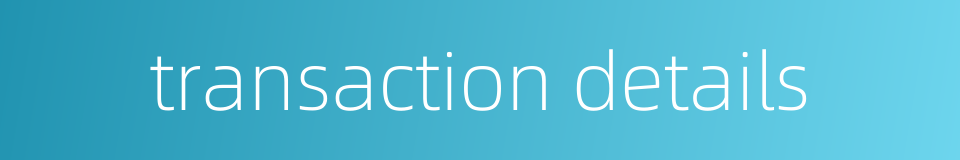 transaction details的同义词