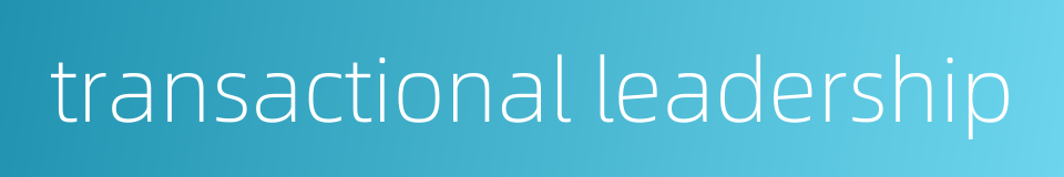 transactional leadership的同义词