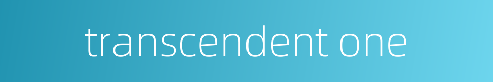 transcendent one的同义词