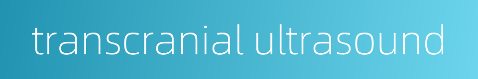 transcranial ultrasound的同义词