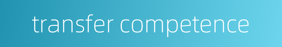 transfer competence的同义词