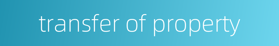 transfer of property的同义词
