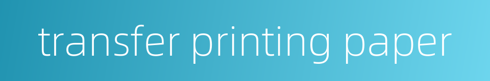 transfer printing paper的同义词