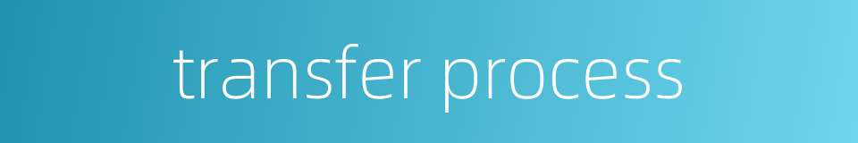 transfer process的同义词