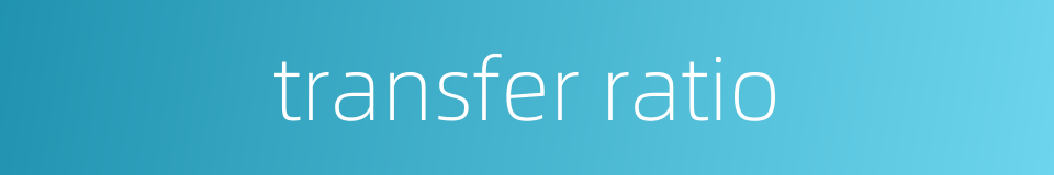 transfer ratio的同义词