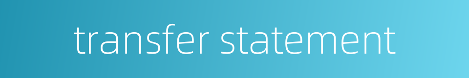 transfer statement的同义词