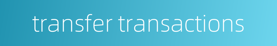 transfer transactions的同义词