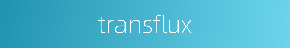 transflux的同义词