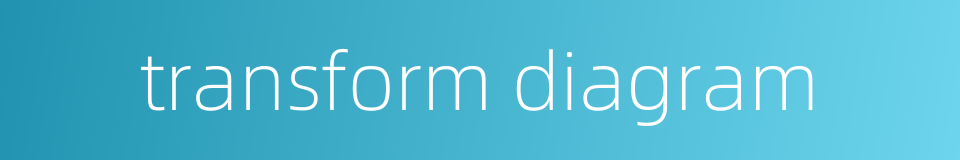 transform diagram的同义词