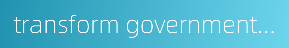 transform government functions的同义词