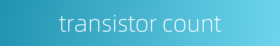 transistor count的同义词