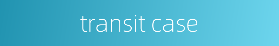 transit case的同义词