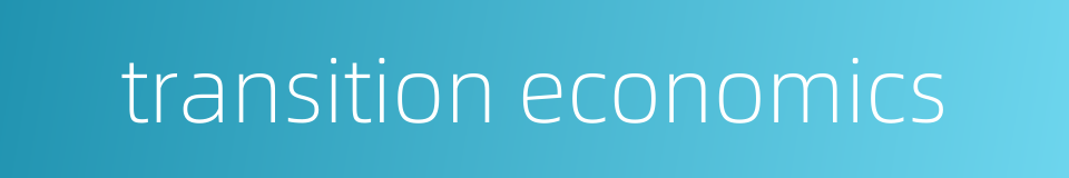 transition economics的同义词