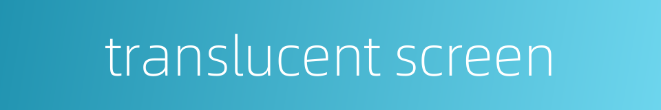 translucent screen的同义词
