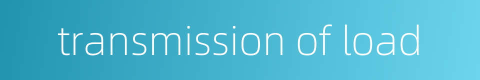 transmission of load的同义词