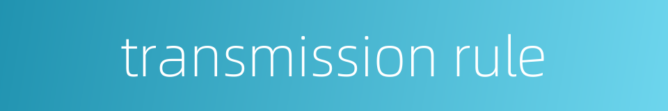 transmission rule的同义词