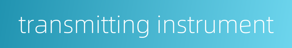 transmitting instrument的同义词