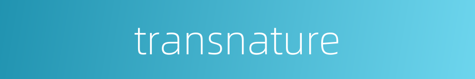transnature的同义词