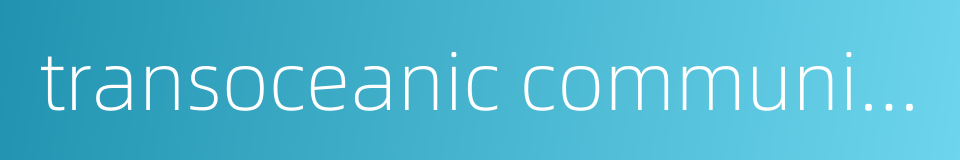 transoceanic communication的同义词
