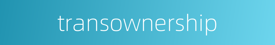 transownership的同义词