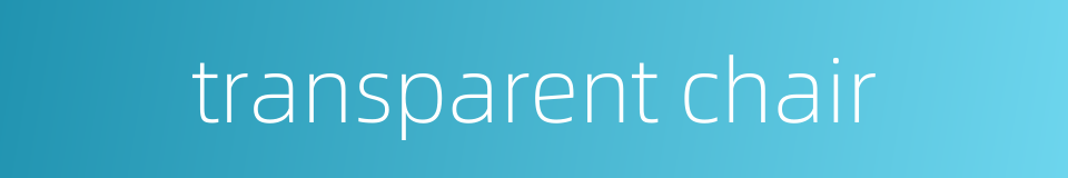 transparent chair的同义词