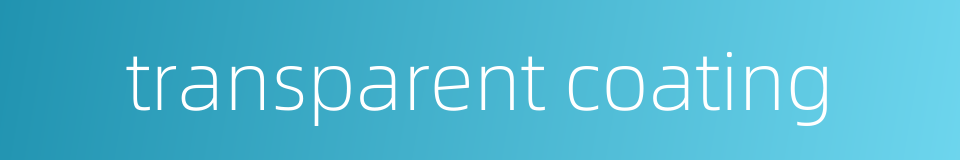 transparent coating的同义词