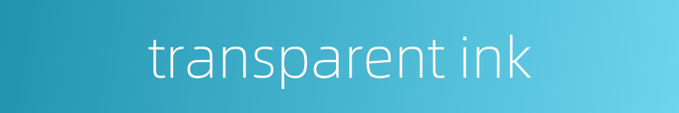 transparent ink的同义词