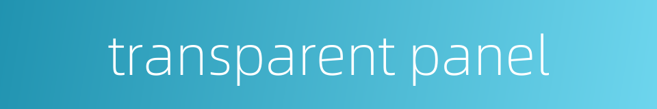 transparent panel的同义词