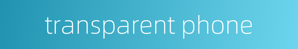 transparent phone的同义词