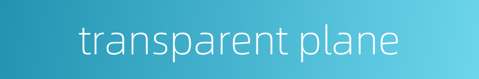 transparent plane的同义词