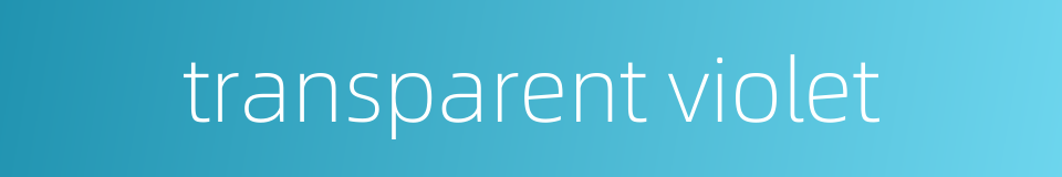 transparent violet的同义词