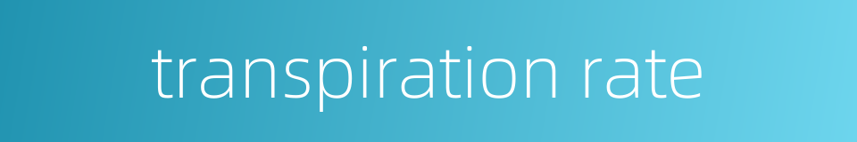 transpiration rate的同义词