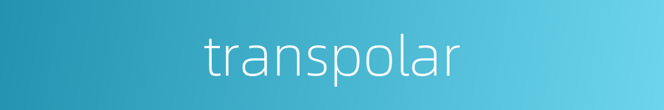 transpolar的同义词