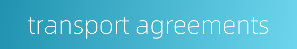 transport agreements的同义词