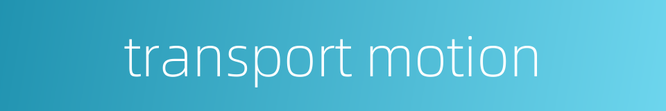 transport motion的同义词