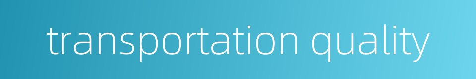 transportation quality的同义词