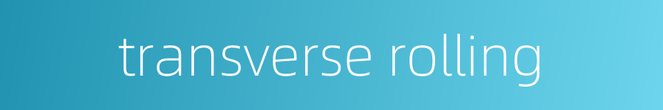 transverse rolling的同义词