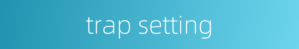 trap setting的同义词